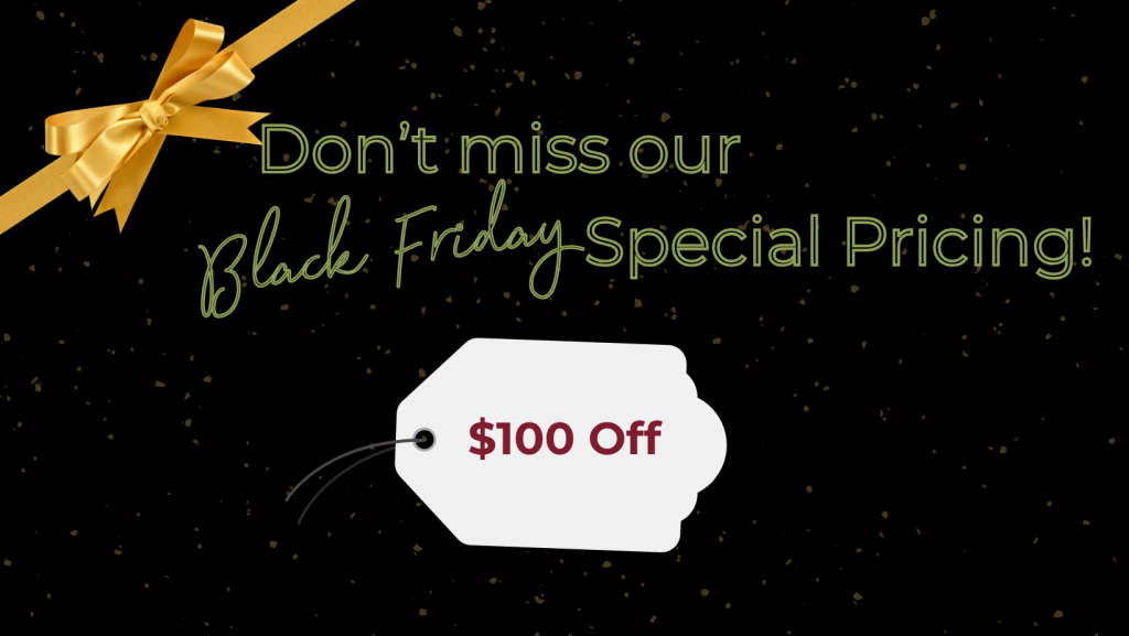 Don’t miss our Black Friday Special Pricing! (2)